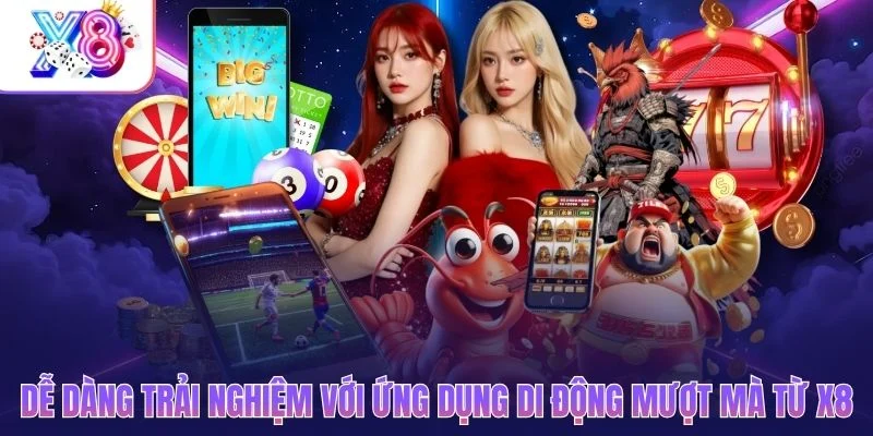 Dễ dàng trải nghiệm với ứng dụng di động mượt mà từ X8