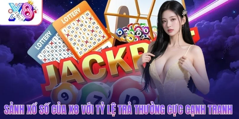 Sảnh xổ số của X8 với tỷ lệ trả thưởng cực cạnh tranh