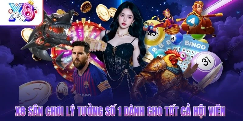 X8 - Sân chơi lý tưởng số 1 dành cho tất cả hội viên