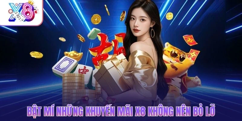 Bật mí những khuyến mãi X8 không nên bỏ lỡ