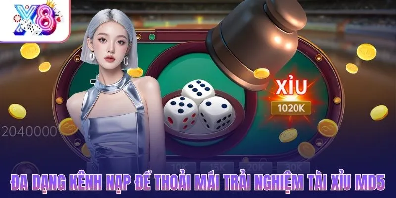 Đa dạng kênh nạp để thoải mái trải nghiệm tài xỉu MD5