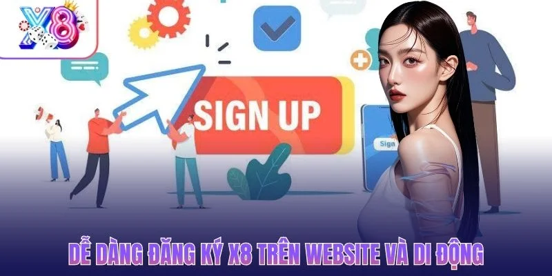 Dễ dàng đăng ký X8 trên website và di động