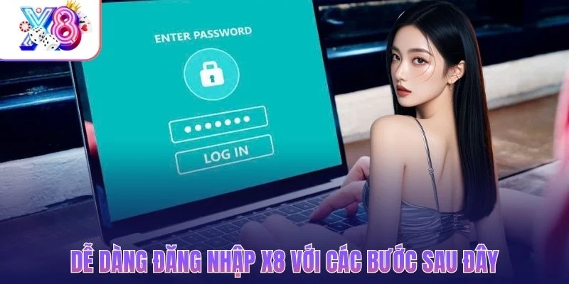 Dễ dàng đăng nhập X8 với các bước sau đây