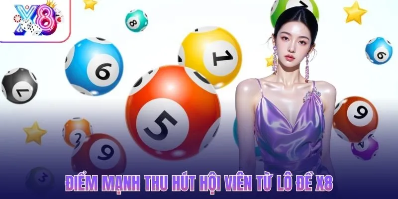 Điểm mạnh thu hút hội viên từ lô đề X8