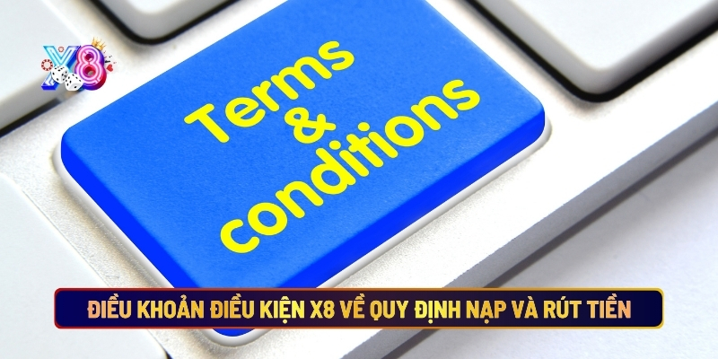 Điều khoản điều kiện X8 về quy định nạp và rút tiền