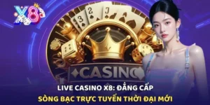 Live Casino X8: Đẳng Cấp Sòng Bạc Trực Tuyến Thời Đại Mới