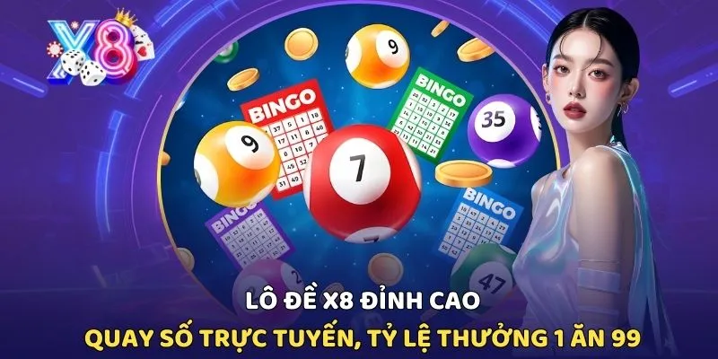 Lô Đề X8: Đỉnh Cao Quay Số Trực Tuyến, Tỷ Lệ Thưởng 1 Ăn 99