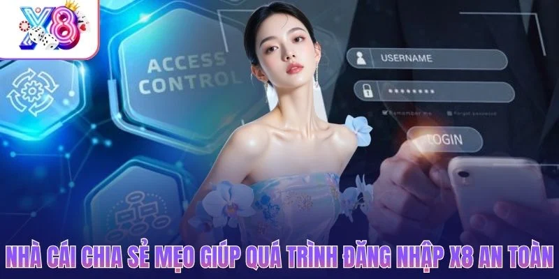 Cổng game chia sẻ mẹo giúp quá trình đăng nhập X8 an toàn