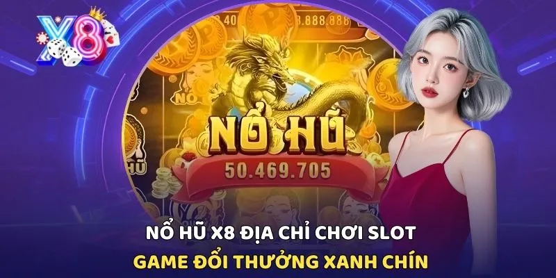 Nổ Hũ X8: Địa Chỉ Chơi Slot Game tại X8