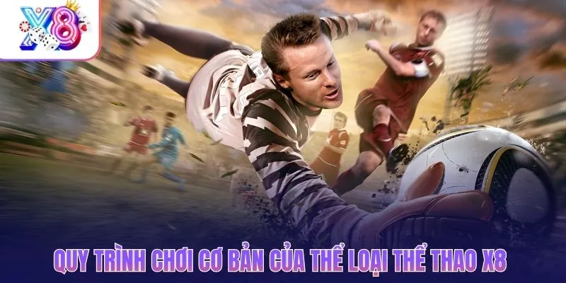 Quy trình chơi cơ bản của thể loại thể thao X8