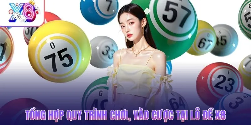 Tổng hợp quy trình chơi, vào cược tại lô đề X8