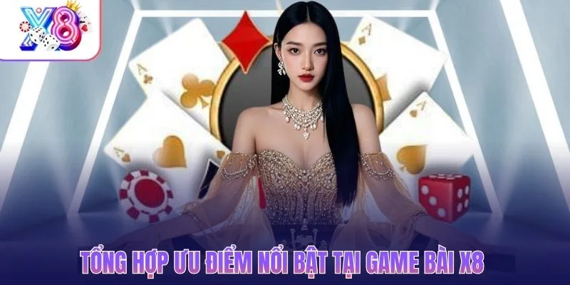 Tổng hợp ưu điểm nổi bật tại game bài X8